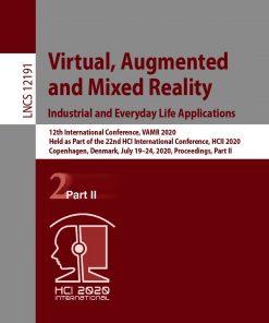 Virtual, Augmented and Mixed Reality. Industrial and Everyday Life Applications: 12th International Conference, VAMR 2020, Held as Part of the 22nd HCI International Conference, HCII 2020, Copenhagen, Denmark, July 19–24, 2020, Proceedings, Part II eBook