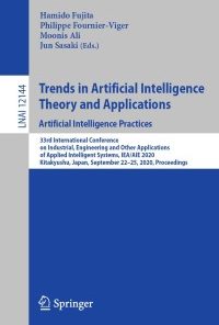 Trends in Artificial Intelligence Theory and Applications. Artificial Intelligence Practices: 33rd International Conference on Industrial, Engineering and Other Applications of Applied Intelligent Systems, IEA/AIE 2020, Kitakyushu, Japan, September 22-25, 2020, Proceedings eBook
