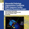 Myocardial Pathology Segmentation Combining Multi-Sequence Cardiac Magnetic Resonance Images: First Challenge, MyoPS 2020, Held in Conjunction with MICCAI 2020, Lima, Peru, October 4, 2020, Proceedings eBook