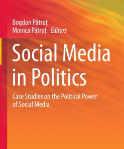 Social Media in Politics Case Studies on the Political Power of Social Media eBook