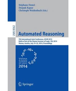 Automated Reasoning: 7th International Joint Conference, IJCAR 2014, Held as Part of the Vienna Summer of Logic, Vienna, Austria, July 19-22, 2014, Proceedings eBook