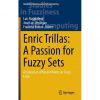 Enric Trillas: A Passion for Fuzzy Sets: A Collection of Recent Works on Fuzzy Logic eBook