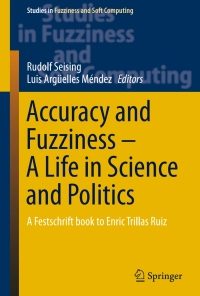 Accuracy and Fuzziness. A Life in Science and Politics: A Festschrift book to Enric Trillas Ruiz eBook