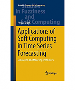 Applications of Soft Computing in Time Series Forecasting: Simulation and Modeling Techniques eBook