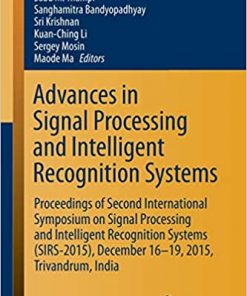 Advances in Signal: Processing and Intelligent Recognition Systems Proceedings of Second International Symposium on Signal Processing and Intelligent Recognition Systems (SIRS-2015) December 16-19, 2015, Trivandrum, India eBook