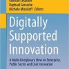 Digitally Supported Innovation: A Multi-Disciplinary View on Enterprise, Public Sector and User Innovation eBook