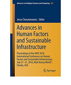 Advances in Human Factors and Sustainable Infrastructure: Proceedings of the AHFE 2016 International Conference on Human Factors and Sustainable Infrastructure, July 27-31, 2016, Walt Disney World®, Florida, USA eBook