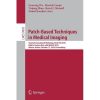 Patch-Based Techniques in Medical Imaging: Second International Workshop, Patch-MI 2016, Held in Conjunction with MICCAI 2016, Athens, Greece, October 17, 2016, Proceedings eBook
