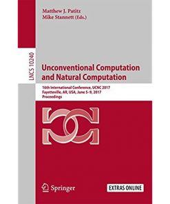 Unconventional Computation and Natural Computation: 16th International Conference, UCNC 2017, Fayetteville, AR, USA, June 5-9, 2017, Proceedings eBook