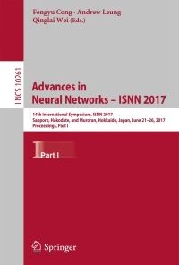 Advances in Neural Networks - ISNN 2017: 14th International Symposium, ISNN 2017, Sapporo, Hakodate, and Muroran, Hokkaido, Japan, June 21–26, 2017, Proceedings, Part I eBook