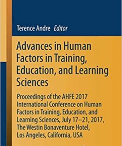 Advances in Human Factors in Training, Education, and Learning Sciences: Proceedings of the AHFE 2017 International Conference on Human Factors in Training, Education, and Learning Sciences, July 17-21, 2017, The Westin Bonaventure Hotel, Los Angeles, California, USA eBook