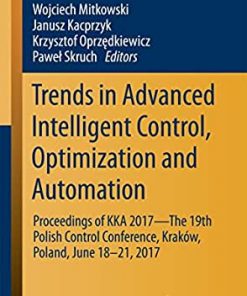 Trends in Advanced Intelligent Control, Optimization and Automation Proceedings of KKA 2017—The 19th Polish Control Conference, Kraków, Poland, June 18–21, 2017 eBook
