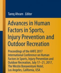 Advances in Human Factors in Sports, Injury Prevention and Outdoor Recreation: Proceedings of the AHFE 2017 International Conference on Human Factors in Sports, Injury Prevention and Outdoor Recreation, July 17-21, 2017, The Westin Bonaventure Hotel, Los Angeles, California, USA eBook