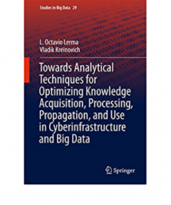 Towards Analytical Techniques for Optimizing Knowledge Acquisition, Processing, Propagation, and Use in Cyberinfrastructure and Big Data eBook