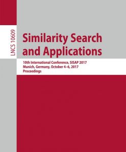 Similarity Search and Applications: 10th International Conference, SISAP 2017, Munich, Germany, October 4-6, 2017, Proceedings eBook