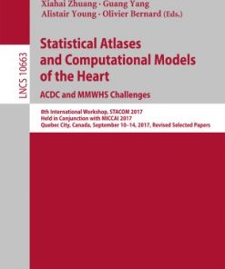 Statistical Atlases and Computational Models of the Heart. ACDC and MMWHS Challenges: 8th International Workshop, STACOM 2017, Held in Conjunction with MICCAI 2017, Quebec City, Canada, September 10-14, 2017, Revised Selected Papers eBook