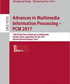 Advances in Multimedia Information Processing – PCM 2017: 18th Pacific-Rim Conference on Multimedia, Harbin, China, September 28-29, 2017, Revised Selected Papers, Part I eBook