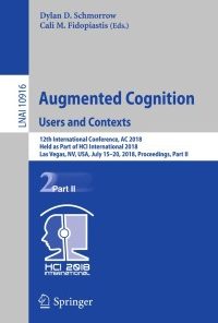 Augmented Cognition: Users and Contexts: 12th International Conference, AC 2018, Held as Part of HCI International 2018, Las Vegas, NV, USA, July 15-20, 2018, Proceedings, Part II eBook