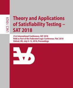 Theory and Applications of Satisfiability Testing – SAT 2018: 21st International Conference, SAT 2018, Held as Part of the Federated Logic Conference, FloC 2018, Oxford, UK, July 9–12, 2018, Proceedings eBook