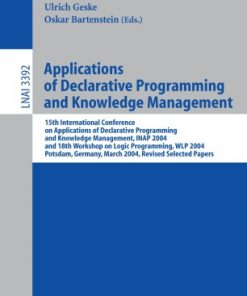 Applications of Declarative Programming and Knowledge Management: 15th International Conference on Applications of Declarative Programming and Knowledge Management, INAP 2004, and 18th Workshop on Logic Programming, WLP 2004, Potsdam, Germany, March 4-6, 2004, Revised Selected Papers eBook