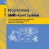 Programming Multi-Agent Systems: Third International Workshop, ProMAS 2005, Utrecht, The Netherlands, July 26, 2005, Revised and Invited Papers eBook