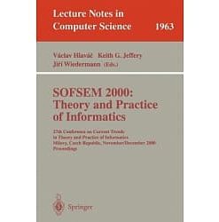 SOFSEM 2000: Theory and Practice of Informatics: 27th Conference on Current Trends in Theory and Practice of Informatics Milovy, Czech Republic, November 25 - December 2, 2000 Proceedings eBook