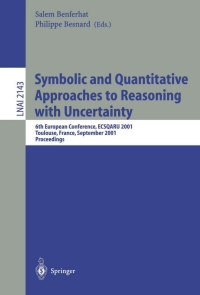 Symbolic and Quantitative Approaches to Reasoning with Uncertainty: 6th European Conference, ECSQARU 2001, Toulouse, France, September 19-21, 2001. Proceedings eBook