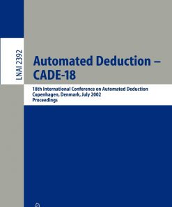 Automated Deduction - CADE-18: 18th International Conference on Automated Deduction, Copenhagen, Denmark, July 27-30, 2002 Proceedings eBook