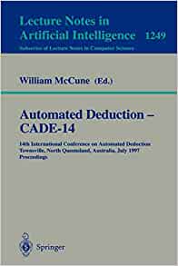Automated Deduction - CADE-14: 14th International Conference on Automated Deduction, Townsville, North Queensland, Australia, July 13 - 17, 1997, Proceedings eBook