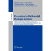 Perception in Multimodal Dialogue Systems: 4th IEEE Tutorial and Research Workshop on Perception and Interactive Technologies for Speech-Based Systems, PIT 2008, Kloster Irsee, Germany, June 16-18, 2008, Proceedings eBook