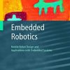 Embedded Robotics: Mobile Robot Design and Applications with Embedded Systems eBook