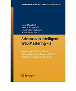 Advances in Intelligent Web Mastering - 3: Proceedings of the 7th Atlantic Web Intelligence Conference, AWIC 2011, Fribourg, Switzerland, January, 2011 eBook