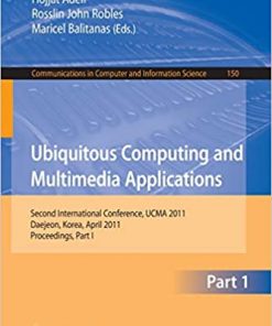 Ubiquitous Computing and Multimedia Applications: Second International Conference, UCMA 2011, Daejeon, Korea, April 13-15, 2011. Proceedings, Part II eBook