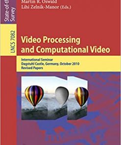 Video Processing and Computational Video: International Seminar, Dagstuhl Castle, Germany, October 10-15, 2010, Revised Papers eBook