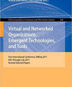 Virtual and Networked Organizations, Emergent Technologies and Tools: First International Conference, ViNOrg 2011, Ofir, Portugal, July 6-8, 2011. Revised Selected Papers eBook