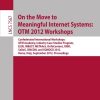 On the Move to Meaningful Internet Systems: OTM 2012 Workshops Confederated International Workshops: OTM Academy, Industry Case Studies Program, EI2N, INBAST, META4eS, OnToContent, ORM, SeDeS, SINCOM, and SOMOCO 2012,Rome, Italy, September 10-14, 2012. Proceedings eBook