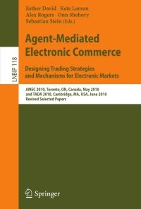 Agent-Mediated Electronic Commerce. Designing Trading Strategies and Mechanisms for Electronic Markets: AMEC 2010, Toronto, ON, Canada, May 10, 2010, and TADA 2010, Cambridge, MA, USA, June 7, 2010, Revised Selected Papers eBook