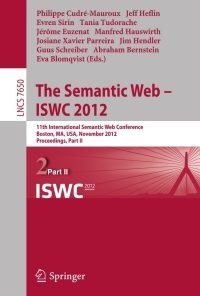 The Semantic Web -- ISWC 2012: 11th International Semantic Web Conference, Boston, MA, USA, November 11-15, 2012, Proceedings, Part II eBook
