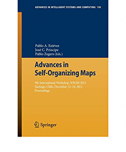 Advances in Self-Organizing Maps: 9th International Workshop, WSOM 2012 Santiago, Chile, December 12-14, 2012 Proceedings eBook