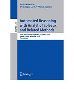 Automated Reasoning with Analytic Tableaux and Related Methods: 22nd International Conference, TABLEAUX 2013, Nancy, France, September 16-19, 2013, Proceedings eBook
