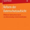 Reform der Datenschutzaufsicht: Effektiver Datenschutz durch verselbstständigte Aufsichtsbehörden eBook