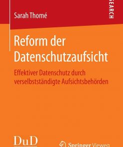 Reform der Datenschutzaufsicht: Effektiver Datenschutz durch verselbstständigte Aufsichtsbehörden eBook