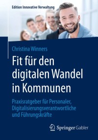 Fit für den digitalen Wandel in Kommunen: Praxisratgeber für Personaler, Digitalisierungsverantwortliche und Führungskräfte eBook