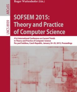 SOFSEM 2015: Theory and Practice of Computer Science: 41st International Conference on Current Trends in Theory and Practice of Computer Science, Pec pod Sněžkou, Czech Republic, January 24-29, 2015, Proceedings eBook