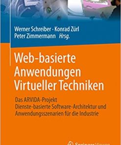 Web-basierte Anwendungen Virtueller Techniken: Das ARVIDA-Projekt – Dienste-basierte Software-Architektur und Anwendungsszenarien für die Industrie eBook