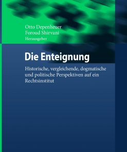 Die Enteignung: Historische, vergleichende, dogmatische und politische Perspektiven auf ein Rechtsinstitut eBook