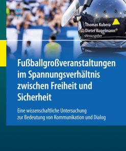 Fußballgroßveranstaltungen im Spannungsverhältnis zwischen Freiheit und Sicherheit: Eine wissenschaftliche Untersuchung zur Bedeutung von Kommunikation und Dialog eBook