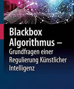 Blackbox Algorithmus – Grundfragen einer Regulierung Künstlicher Intelligenz eBook