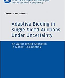 Adaptive Bidding in Single-Sided Auctions under Uncertainty: An Agent-based Approach in Market Engineering eBook