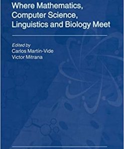 Where Mathematics, Computer Science, Linguistics and Biology Meet: Essays in honour of Gheorghe Păun eBook